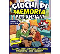 GIOCHI DI MEMORIA PER ANZIANI: Enigmistica, Quiz e Attività cognitive per allenare la mente divertendosi, migliorare l’umore e l’attenzione - Caratteri grandi XXL