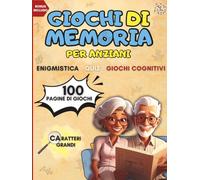 GIOCHI DI MEMORIA PER ANZIANI: Enigmistica, Quiz e Attività cognitive per allenare la mente divertendosi, migliorare l’umore e l’attenzione - ... la mente attiva e contrastare la demenza)