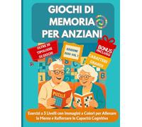 Giochi di Memoria per anziani: " Esercizi a 3 Livelli con Immagini a Colori per Allenare la Mente e Rafforzare le Capacità Cognitive"