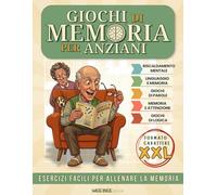 GIOCHI DI MEMORIA PER ANZIANI: Esercizi Facili XXL per Alzheimer e Demenza. Attività di Stimolazione Cognitiva per Allenare la Mente.