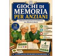Giochi di Memoria per Anziani: Il Metodo Progressivo di 4 Settimane per Allenare la Mente, Esercizi Facili di Stimolazione Cognitiva da svolgere 5 ... il Declino Cognitivo Lieve di Chi Ami
