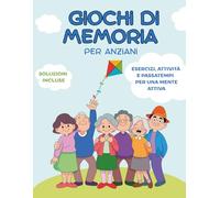 Giochi di memoria per anziani: Libro di attività per tenere la mente attiva con passatempi e esercizi divertenti a caratteri grandi