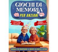 Giochi di memoria per anziani: Oltre 350 Giochi ed Esercizi a Caratteri Grandi per Allenare La Mente e La Memoria Divertendosi - Attività per La Stimolazione Cognitiva della Terza Età