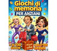 GIOCHI DI MEMORIA PER ANZIANI. STIMOLAZIONE COGNITIVA A CARATTERI GRANDI: Oltre 130 attività per allenare la mente e potenziare la memoria. Il baule dei ricordi