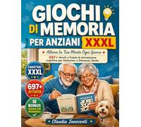 GIOCHI DI MEMORIA PER ANZIANI XXXL: Allena la Tua Mente Ogni Giorno: 697+ Giochi e Puzzle di Stimolazione Cognitiva per Alzheimer e Demenza Senile