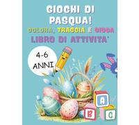 Giochi di Pasqua: Colora, Traccia e Divertiti: Attività creative con conigli, uova e pulcini per Bambini 4-6 anni