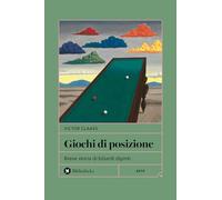 Giochi di posizione. Breve storia di biliardi dipinti (Formiche)