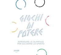 Giochi di potere. Ripensare le Olimpiadi per salvarne lo spirito (Idee)