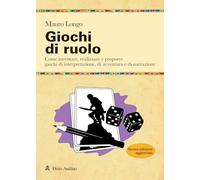 Giochi di ruolo. Come inventare, realizzare e proporre giochi di interpretazione, di avventura e di narrazione. Nuova ediz. (Manuali)