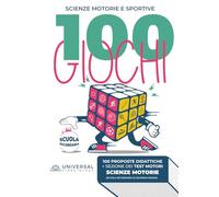 Giochi di Scienze Motorie e Sportive: 100 Attività Didattiche per la Secondaria di Secondo Grado: e Sezione di test motori per la valutazione