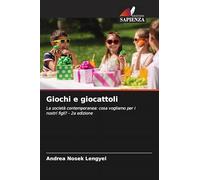 Giochi e giocattoli: La società contemporanea: cosa vogliamo per i nostri figli? - 2a edizione