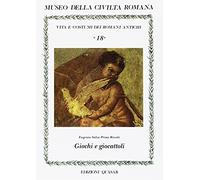 Giochi e giocattoli. Vita e costumi dei romani antichi
