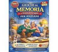 GIOCHI E PASSATEMPI DI MEMORIA PER ANZIANI: 600 Giochi di Stimolazione Cognitiva per Alzheimer e Demenza Senile, con Attività Semplici a Caratteri Grandi per Allenare la Mente e Rafforzare la Memoria