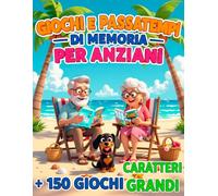 GIOCHI E PASSATEMPI DI MEMORIA PER ANZIANI: Quaderno di stimolazione cognitiva e ginnastica mentale con oltre 150 attività a caratteri grandi XXL (con soluzioni incluse)