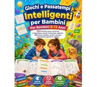 Giochi e Passatempi Intelligenti per Bambini 8-12 Anni: 250 attività senza schermo: Enigmistica, parole intrecciate, labirinti, differenze, sudoku, unisci i puntini, colorazione, giochi in inglese