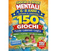 Giochi e Sfide Mentali 6-8 Anni: 150 Giochi Educativi - Missioni Progressive con Soluzioni Complete per Allenare Logica, Concentrazione e Problem Solving