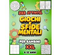 GIOCHI E SFIDE MENTALI XXL: 232 Attività Divertenti per allenare la mente di bambini 8-12 anni