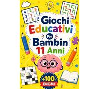 Giochi Educativi Per Bambin 11 Anni: +100 Enigmi - Sfide brillanti di logica, osservazione, intuito e fantasia coinvolgente
