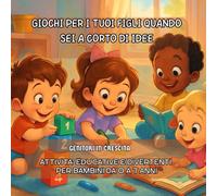 Giochi per i tuoi figli quando sei a corto di idee: Attività educative e divertenti per bambini da 0 a 7 anni