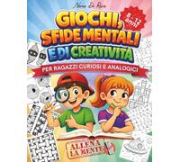 Giochi, sfide mentali e di creatività: Per ragazzi curiosi e analogici dagli 8 ai 12 anni