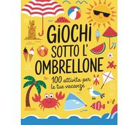 Giochi Sotto l'Ombrellone: 100 attività per le tue vacanze | Labirinti, trova le parole, sudoku, matematica, pagine da colorare e diario vacanze | Per bambini 5-9 anni