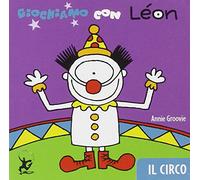 Giochiamo con Léon. Il circo. Ediz. illustrata