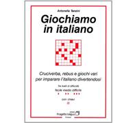 Giochiamo in italiano. Cruciverba, rebus e giochi vari per imparare l'italiano divertendosi (L' italiano per stranieri)