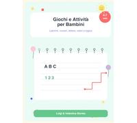 Giochiamo Insieme: Giochi e Attività per Bambini - Un Libro per Imparare Giocando ABC 123 - Labirinti Facili - Colori e Logica