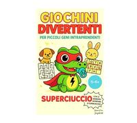 Giochini divertenti per piccoli geni intraprendenti: Giochi Educativi per Stimolare Logica, Concentrazione e Autostima - Imparare divertendosi con Giochi e Attività Semplici e Colorate