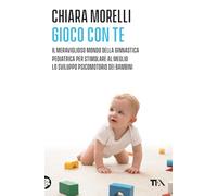 Gioco con te. Il meraviglioso mondo della ginnastica pediatrica. Per stimolare al meglio lo sviluppo psicomotorio dei bambini (Varia best seller)
