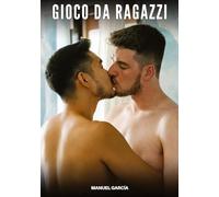 Gioco da Ragazzi: Racconti Erotici Gay di Sesso Esplicito per Uomini Adulti: 72