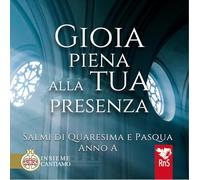 Gioia piena alla tua presenza. Salmi di Quaresima e Pasqua. Anno A. Con CD-Audio