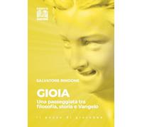 Gioia. Una passeggiata tra filosofia, storia e Vangelo (Leggere le emozioni)