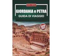 GIORDANIA e PETRA GUIDA DI VIAGGIO 2026-2027: Wadi Rum, Mar Morto, Amman e Aqaba con sentieri escursionistici, accampamenti beduini e itinerari
