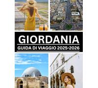 GIORDANIA GUIDA DI VIAGGIO 2025-2026: Scopri meraviglie senza tempo, città antiche e bellezze naturali nel cuore del Medio Oriente.