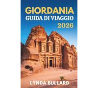 GIORDANIA GUIDA DI VIAGGIO 2026: Esplora la straordinaria bellezza di Petra e Wadi Rum con attrazioni collaterali indimenticabili