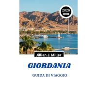 GIORDANIA GUIDA DI VIAGGIO 2026: Scopri meraviglie antiche, avventure nel deserto e una cultura senza tempo nel cuore del Medio Oriente.