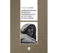 Giordano Bruno. Approccio fisiopatologico al tutt’uno di vita e opere