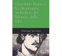 Giordano Bruno e la dimensione simbolica del "Mondo delle idee": Un percorso esoterico nel cuore della Nolana Filosofia