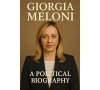 Giorgia Meloni: A Political Biography