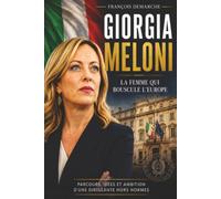 Giorgia Meloni - La femme qui bouscule l'Europe: Parcours, idées et ambition d'une dirigeante hors normes