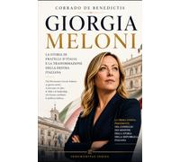 GIORGIA MELONI: La storia di Fratelli d'Italia e la trasformazione della destra italiana: 64 (INHUMANITAS)