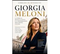 GIORGIA MELONI: La storia di Fratelli d'Italia e la trasformazione della destra italiana (INHUMANITAS)