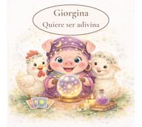 Giorgina Quiere ser adivina: Un cuento infantil sobre autoestima, amistad y creer en uno mismo