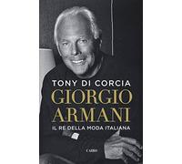 Giorgio Armani. Il re della moda italiana (Storie)
