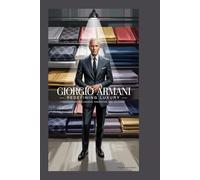 Giorgio Armani: Redefining Luxury: A Masterclass in Elegance, Innovation, and Influence