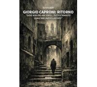 Giorgio Caproni: Ritorno «Dove non ero mai stato... Tutto è rimasto quale mai l'avevo lasciato» (Nuove voci)