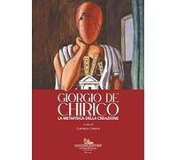 Giorgio de Chirico. La metafisica della creazione (Arte)