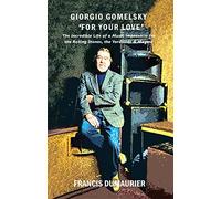 Giorgio Gomelsky ’For Your Love’: The Incredible Life of a Music Impresario for the Rolling Stones, the Yardbirds & Magma
