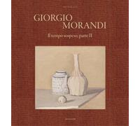 Giorgio Morandi. Il tempo sospeso, parte II. Ediz. italiana e inglese (Varia)